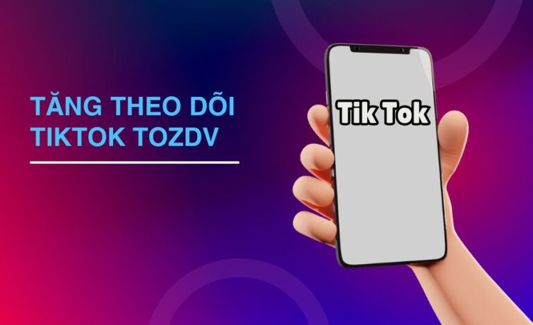 How to Tăng Theo Dõi TikTok Tozdv: Boost Your Followers Easily