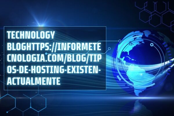 https://informetecnologia.com/blog/tipos-de-hosting-existen-actualmente