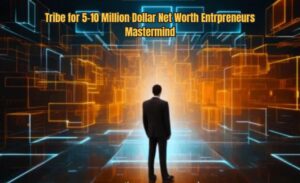 Tribe for 5-10 Million Dollar Net Worth Entrpreneurs Mastermind