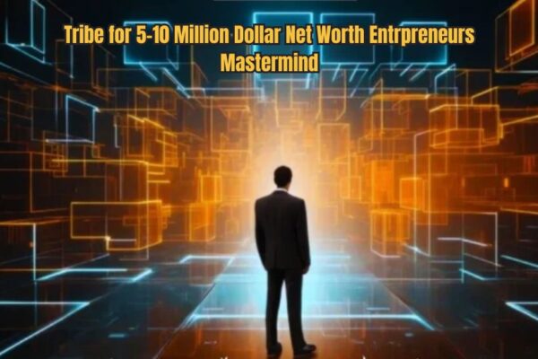 Tribe for 5-10 Million Dollar Net Worth Entrpreneurs Mastermind